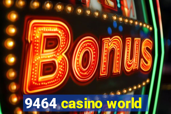 9464 casino world