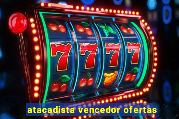 atacadista vencedor ofertas