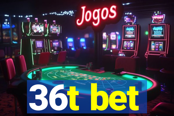 36t bet