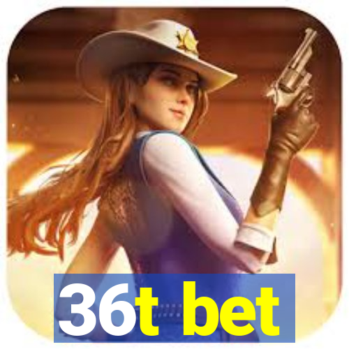 36t bet