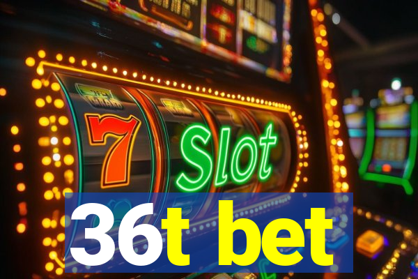 36t bet
