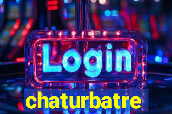 chaturbatre