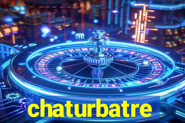 chaturbatre