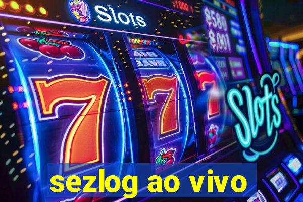 sezlog ao vivo