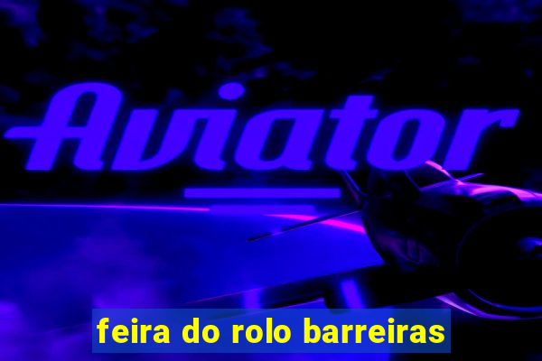 feira do rolo barreiras