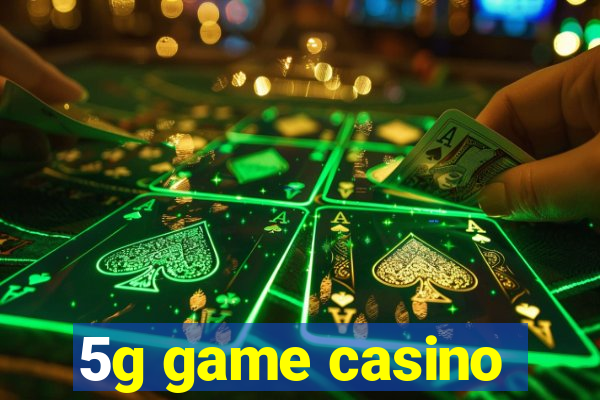 5g game casino