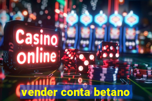 vender conta betano