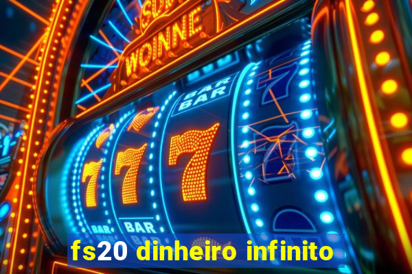 fs20 dinheiro infinito
