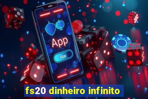 fs20 dinheiro infinito