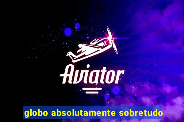 globo absolutamente sobretudo