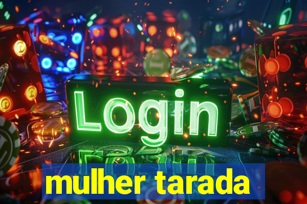 mulher tarada