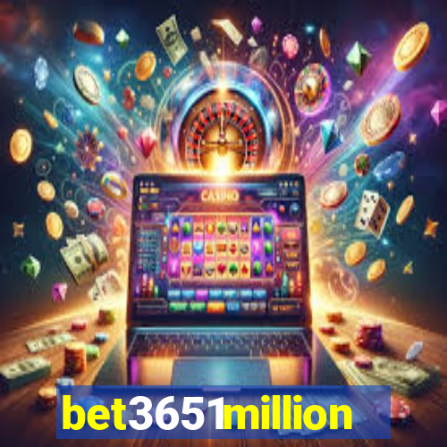 bet3651million