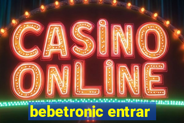bebetronic entrar