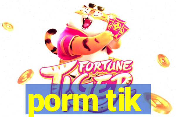 porm tik