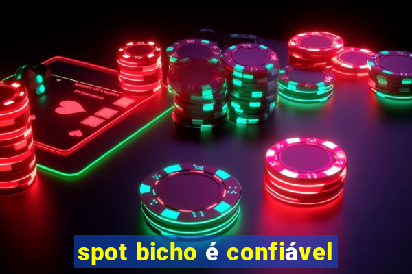 spot bicho é confiável