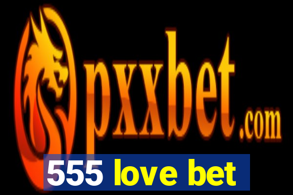555 love bet