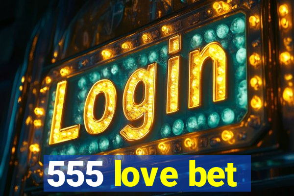 555 love bet