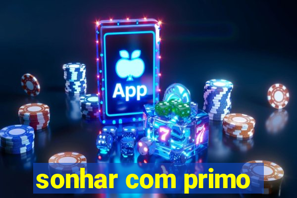 sonhar com primo