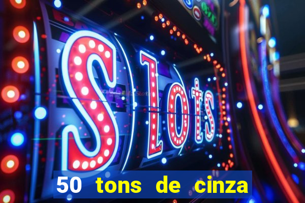 50 tons de cinza completo dublado