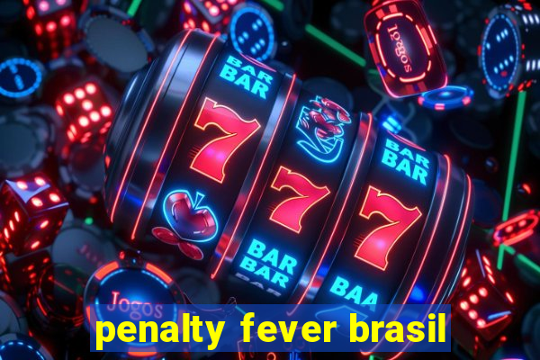penalty fever brasil