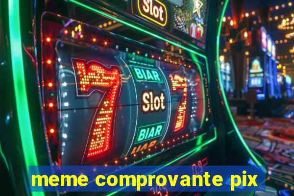 meme comprovante pix