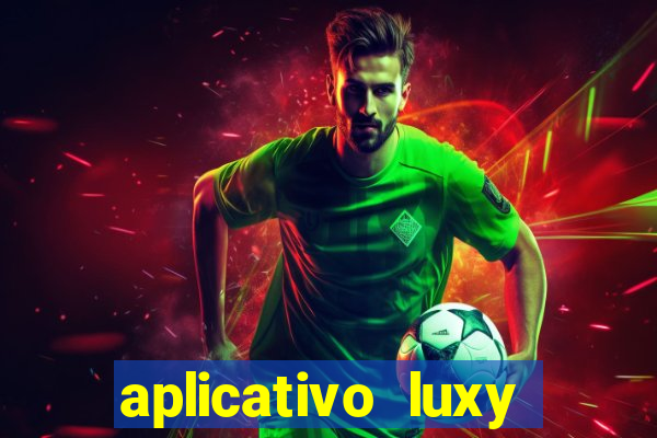 aplicativo luxy como funciona