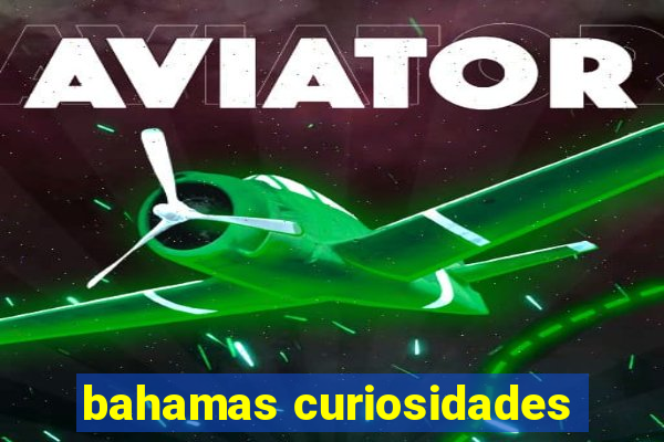 bahamas curiosidades