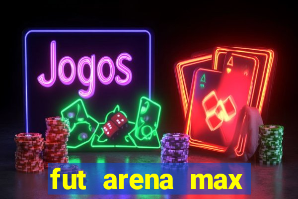 fut arena max futebol ao vivo