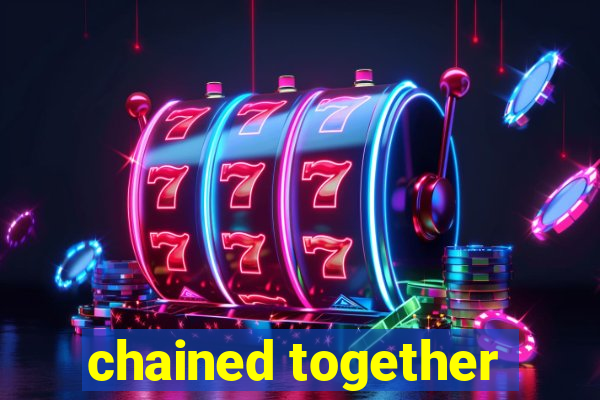chained together