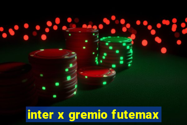 inter x gremio futemax