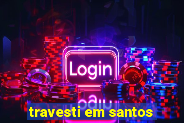 travesti em santos