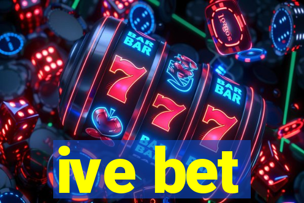 ive bet