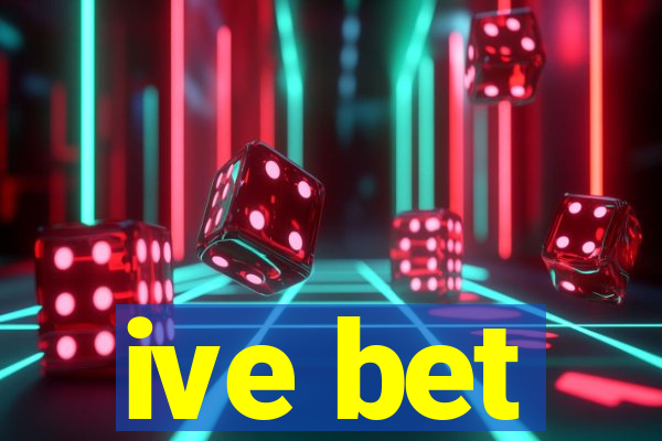 ive bet