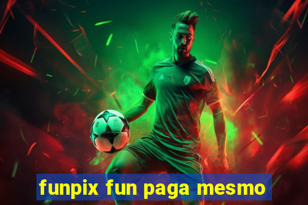 funpix fun paga mesmo