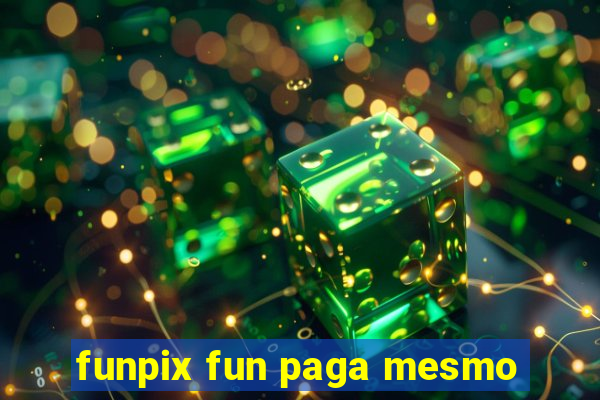 funpix fun paga mesmo