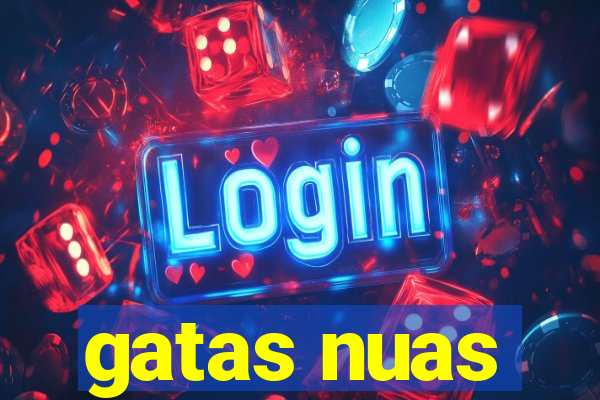 gatas nuas