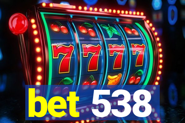 bet 538