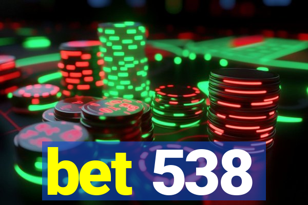 bet 538