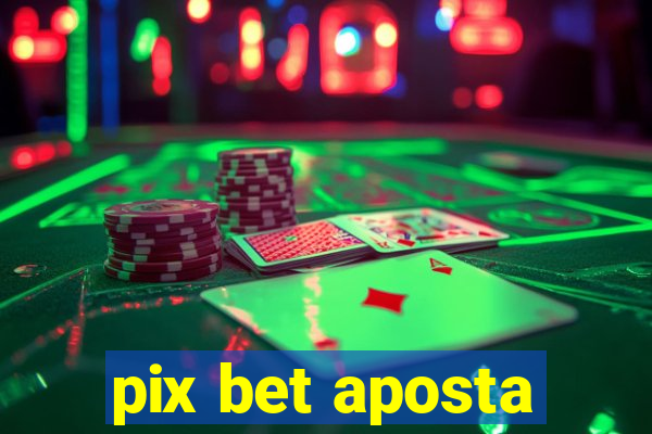 pix bet aposta