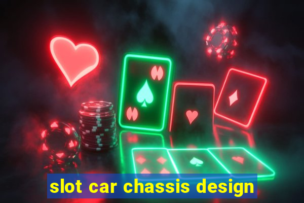 slot car chassis design