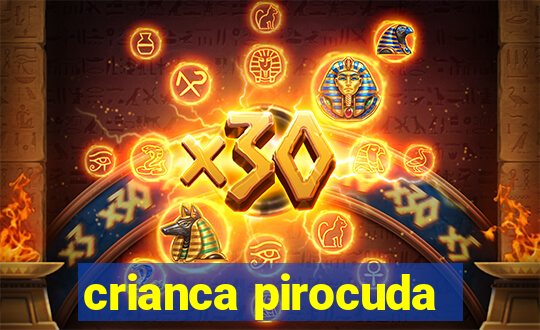 crianca pirocuda