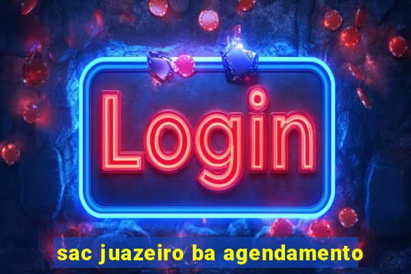 sac juazeiro ba agendamento