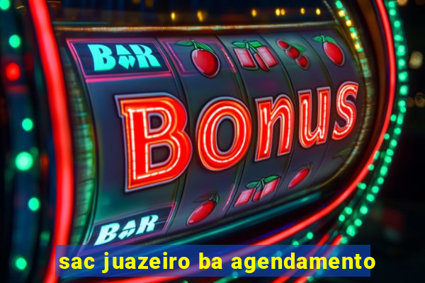 sac juazeiro ba agendamento