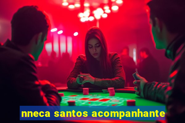 nneca santos acompanhante
