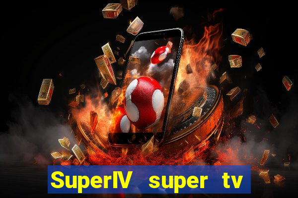 SuperIV super tv ao vivo super tv ao vivo - site para