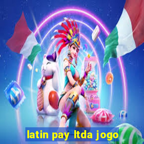 latin pay ltda jogo