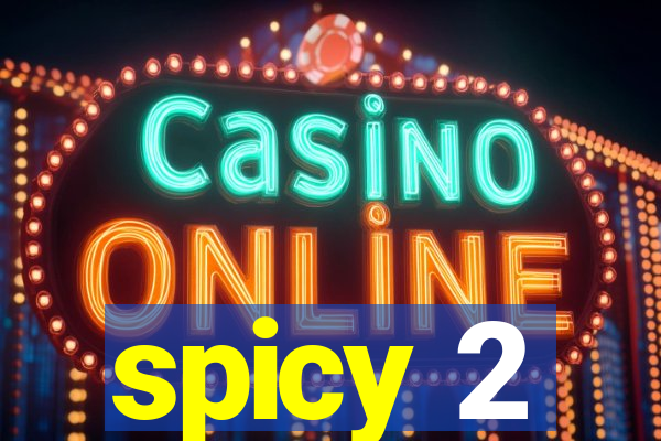 spicy 2