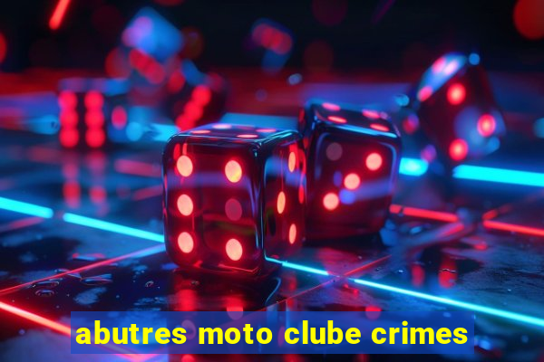 abutres moto clube crimes