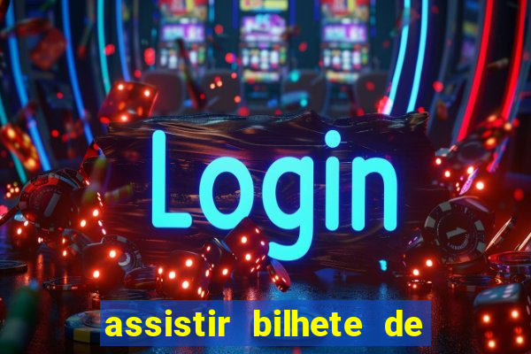 assistir bilhete de loteria dublado completo