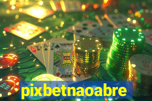pixbetnaoabre